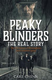 Peaky Blinders: The Real Story by Carl Chinn