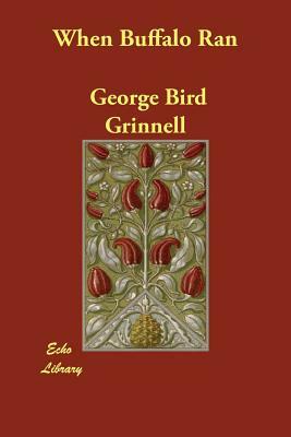 When Buffalo Ran by George Bird Grinnell