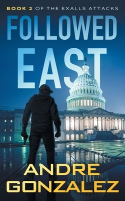 Followed East (Exalls Attacks, Book 2) by Andre Gonzalez