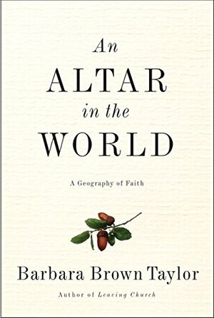 An Altar in the World: A Geography of Faith by Barbara Brown Taylor