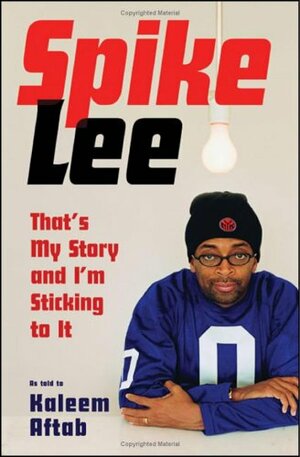 Spike Lee: That's My Story And I'm Sticking To It by Kaleem Aftab