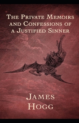 The Private Memoirs and Confessions of a Justified Sinner Illustrated by James Hogg