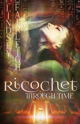 Ricochet Through Time by Lindsey Fairleigh