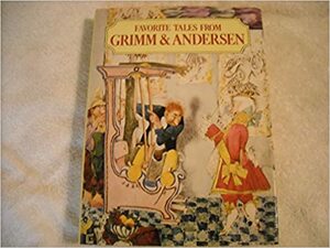 Favorite Tales from Grimm and Andersen by Jacob Grimm, Hans Christian Andersen