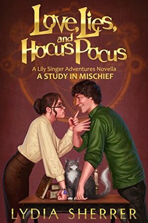 Love, Lies, and Hocus Pocus: A Study In Mischief by Lydia Sherrer