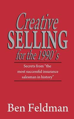 Creative Selling for the 1990's by Ben Feldman