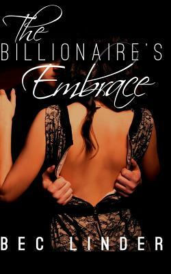 The Billionaire's Embrace by Bec Linder