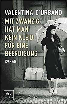 Mit zwanzig hat man kein Kleid für eine Beerdigung by Valentina D'Urbano