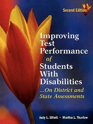 Improving Test Performance of Students with Disabilities...on District and State Assessments by Judy L. Elliott, Martha L. Thurlow