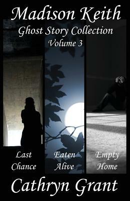 Madison Keith Ghost Story Collection - Volume 3 by Cathryn Grant