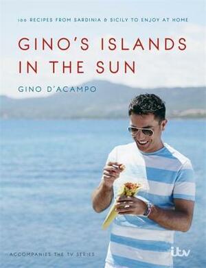 Gino's Islands in the Sun: 100 recipes from Sardinia and Sicily to enjoy at home by Gino D'Acampo