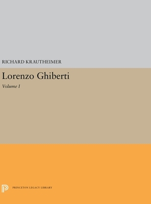 Lorenzo Ghiberti: Volume I by Richard Krautheimer
