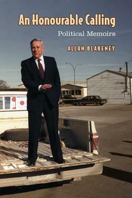 An Honourable Calling: Political Memoirs by Allan Blakeney