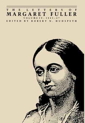 The Letters of Margaret Fuller: 1845-1847 by Margaret Fuller