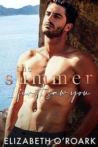 The Summer I First Saw You by Elizabeth O'Roark