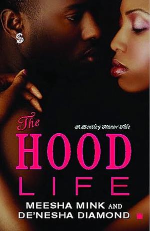 The Hood Life: A Bentley Manor Tale by Meesha Mink, De'nesha Diamond