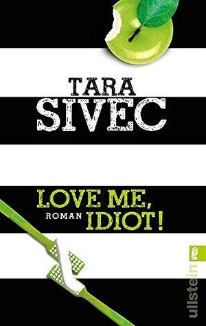 Love me, idiot!: Roman by Tara Sivec