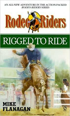Rodeo Riders: Rigged to Ride by Mike Flanagan