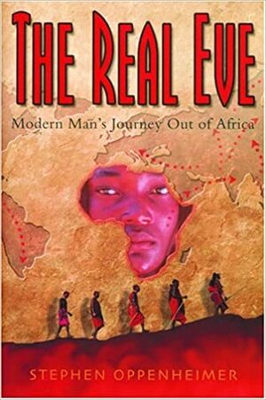 The Real Eve: Modern Man's Journey Out of Africa by Stephen Oppenheimer