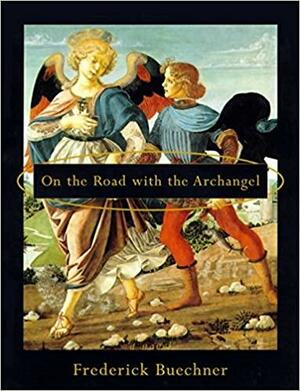 On the Road with the Archangel by Frederick Buechner