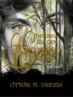 Through Golden Eyes: The Occuli, Zias' Story by Christie M. Davis, Christie M. Davis