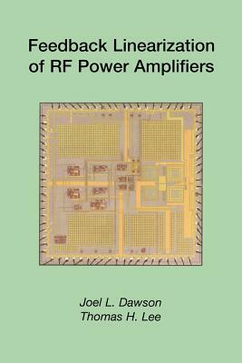 Feedback Linearization of RF Power Amplifiers by J. L. Dawson, Thomas H. Lee