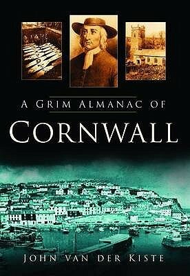 A Grim Almanac of Cornwall by John Van der Kiste