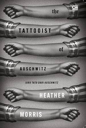 The Tattooist of Auschwitz - Juru Tato dari Auschwitz by Heather Morris