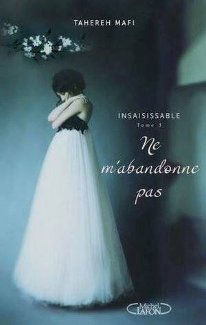 Ne m'abandonne pas by Tahereh Mafi