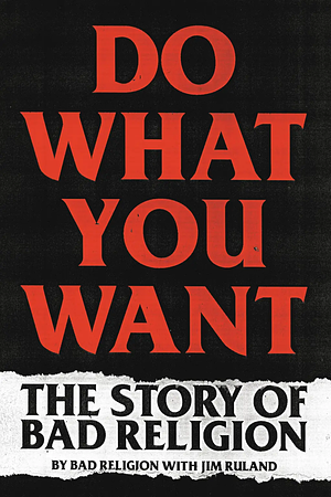 Do What You Want: The Story of Bad Religion by Bad Religion, Jim Ruland