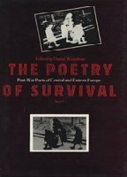 The Poetry of Survival: Post-War Poets of Central and Eastern Europe by Daniel Weissbort