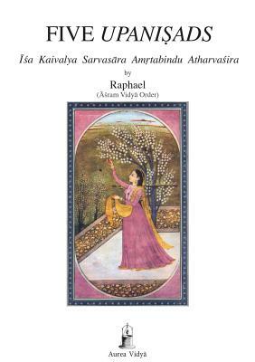 Five Upanisads: Isa Kaivalya Sarvasara Amrtabindu Atharvasira by 