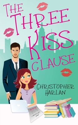 The Three Kiss Clause by Christopher Harlan