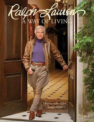 Ralph Lauren A Way of Living: Home, Design, Inspiration by Ralph Lauren