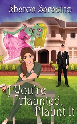 If You're Haunted Flaunt It by Sharon Saracino