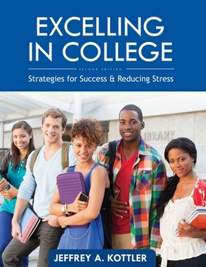 Excelling in College: Strategies for Success and Reducing Stress by Jeffrey Kottler