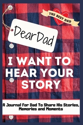 Dear Dad. I Want To Hear Your Story: A Guided Memory Journal to Share The Stories, Memories and Moments That Have Shaped Dad's Life - 7 x 10 inch by The Life Graduate Publishing Group