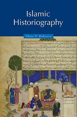 Islamic Historiography by Chase Robinson