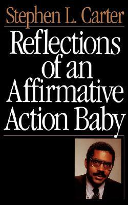 Reflections Of An Affirmative Action Baby by Stephen L. Carter