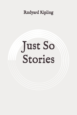 Just So Stories: Original by Rudyard Kipling