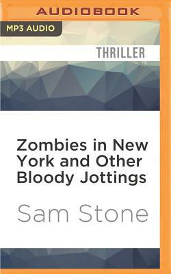 Zombies in New York and Other Bloody Jottings by Sam Stone