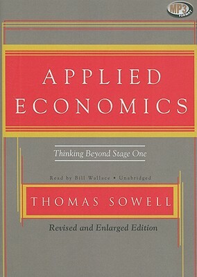 Applied Economics: Thinking Beyond Stage One by Thomas Sowell