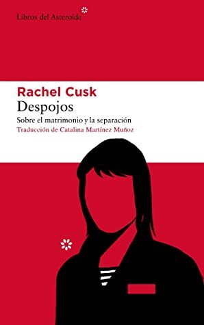 Despojos: Sobre el matrimonio y la separación by Catalina Martínez Muñoz, Rachel Cusk
