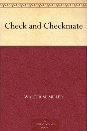Check and Checkmate: A Science Fiction Satire by Walter M. Miller Jr.