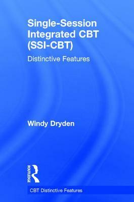 Single-Session Integrated CBT (Ssi-Cbt): Distinctive Features by Windy Dryden