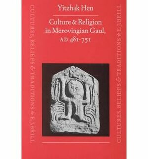 Culture and Religion in Merovingian Gaul, A.D. 481-751 by Yitzhak Hen