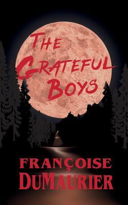 The Grateful Boys by Francoise Dumaurier