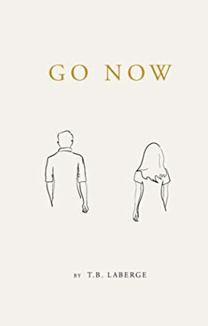 Go Now: Encouragement For Your Journey by Allison LaBerge, J.S. Park, T.B. LaBerge