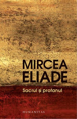 Sacrul şi profanul by Mircea Eliade