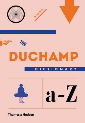 The Duchamp Dictionary by Therese Vandling, Luke Frost, Thomas Girst